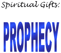 Spiritual Gifts:  Prophecy and Prophets