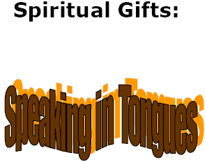 Spiritual Gifts:  Speaking in Tongues